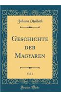 Geschichte Der Magyaren, Vol. 2 (Classic Reprint)