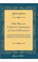 Der Weg zu Christo, Verfasset in Neun Büchlein: Das von Wahrer Busse, vom Heiligen Gebet, ein Schlüssel Göttlicher Geheim-Heimnüsse, von Wahrer Gelassenheit, von der Wiedergeburth, vom Übersinnlichen Leben, von Göttlicher Beschauligkeit, von der Er