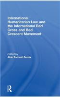 International Humanitarian Law and the International Red Cross and Red Crescent Movement