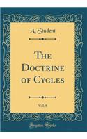 The Doctrine of Cycles, Vol. 8 (Classic Reprint)