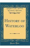History of Waterloo (Classic Reprint)