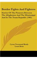 Border Fights and Fighters: Stories of the Pioneers Between the Alleghenies and the Mississippi and in the Texan Republic (1902)