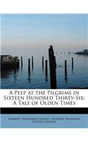 A Peep at the Pilgrims in Sixteen Hundred Thirty-Six