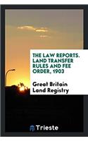 The Law Reports. Land Transfer Rules and Fee Order, 1903