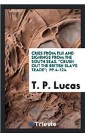 Cries from Fiji and Sighings from the South Seas. Crush Out the British Slave Trade; Pp.4-124