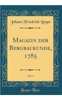 Magazin Der Bergbaukunde, 1785, Vol. 1 (Classic Reprint)