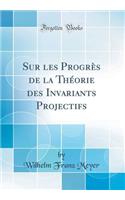 Sur Les ProgrÃ¨s de la ThÃ©orie Des Invariants Projectifs (Classic Reprint)