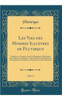 Les Vies Des Hommes Illustres de Plutarque, Vol. 2: Traduites En FranÃ§ois, Avec Des Remarques Historiques Et Critiques; Contenant Les Vies de Solon, de Publicola, de ThÃ©mistocle, de Camillus, de PÃ©riclÃ¨s, de Fabius Maximus (Classic Reprint): Traduites En FranÃ§ois, Avec Des Remarques Historiques Et Critiques; Contenant Les Vies de Solon, de Publicola, de ThÃ©mistocle, de Camillus, de PÃ©