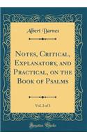Notes, Critical, Explanatory, and Practical, on the Book of Psalms, Vol. 2 of 3 (Classic Reprint)