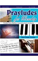 Prayludes for Worship: Flexible Piano Medleys Inspired by God's Attributes