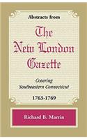 Abstracts from the New London Gazette Covering Southeastern Connecticut, 1763-1769