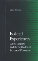 Isolated Experiences: Gilles Deleuze and the Solitudes of Reversed Platonism(SUNY series in Contemporary Continental Philosophy)