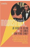 Moonstruck, Joe Versus the Volcano, and Five Corners