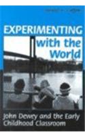 Experimenting with the World: John Dewey and the Early Childhood