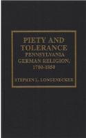 Piety and Tolerance: Pennsylvania German Religion, 1700-1850(6 Pietist and Wesleyan Studies)