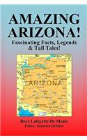 Amazing Arizona!: Fascinating Facts, Legends & Tall Tales!