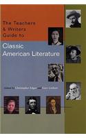 Teachers & Writers Guide to Classic American Literature