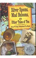 Silver Spoons, Mad Baboons, and Other Tales of Tea