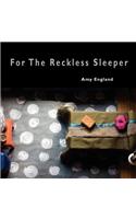 For The Reckless Sleeper