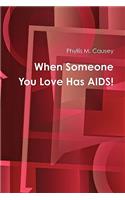 When Someone You Love Has AIDS!