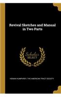 Revival Sketches and Manual in Two Parts