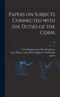 Papers on Subjects Connected With the Duties of the Corps; 10