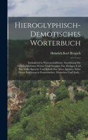 Hieroglyphisch-Demotisches Wörterbuch: Enthaltend in Wissenschaftlicher Anordnung Die Gebräuchlichsten Wórter Und Gruppen Der Heiligen Und Der Volks-Sprache Und Schrift Der Alten Ägypter,