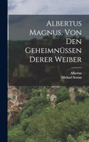 Albertus Magnus, von den Geheimnüssen derer Weiber