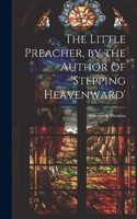Little Preacher, by the Author of 'stepping Heavenward'