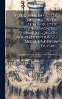 Statique De La Guerre Ou Principes De Stratégie Et De Tactique, Démontrés Par La Statique..., Ou Nouvelle Édition Du Mécanisme De La Guerre...