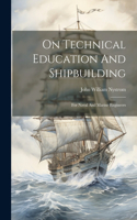 On Technical Education And Shipbuilding