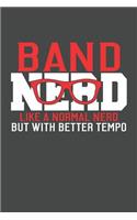Band Nerd Like A Normal Nerd But With Better Tempo
