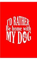 I'd Rather Be Home With My Dog: Lined Journal - I'd Rather Be Home WIth My Dog Black Funny Dog Mom Gift - Red Ruled Diary, Prayer, Gratitude, Writing, Travel, Notebook For Men Wome