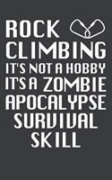Rock Climbing It's Not A Hobby It's A Zombie Apocalypse Survival Skill: Rock Climbing Notebook 120 Pages (6" x 9")