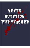 Never Question The Teacher