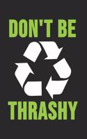Don't Be Thrashy