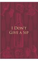 I Don't Give a Sip: Wine Notebook - a stylish journal cover with 120 blank, lined pages - great gift for wine lovers
