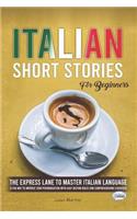 Italian Short Stories for Beginners: The Express Lane to Master Italian Language, a Fun Way to Improve your Pronunciation with Easy Diction Rules and Comprehensions Exercises