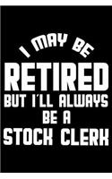 I May Be Retired But I'll Always Be A Stock Clerk