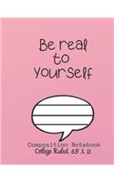 Be real to YOURSELF Composition Notebook - College Ruled, 8.5 x 11