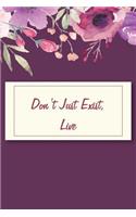 Don't Just Exist, Live