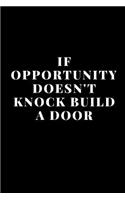 If opportunity doesn't Knock Build a Door
