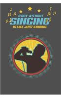 A Day without singing is like kidding