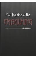 I'd Rather Be Embalming: Blank Lined Journal Gift for a Mortician