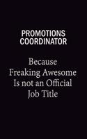 Promotions Coordinator Because Freaking Awesome Is Not An Official Job Title: 6x9 Unlined 120 pages writing notebooks for Women and girls