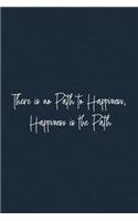 There is no Path to Happiness, Happiness is the Path