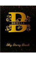 Briella My Story Book: Personalized Letter B First Name Blank Draw & Write Storybook Paper Black Gold Cover Write & Illustrate Storytelling Midline Dash Workbook for Pre-K