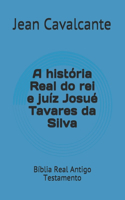 A história Real do rei e juíz Josué Tavares da Silva