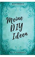 Meine DIY Ideen Notizbuch Do it yourself: zum Festhalten, Notieren und Skizzieren deiner Ideen (6x9 /15.24 x 22.86 cm)