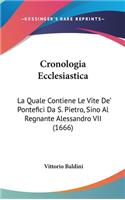 Cronologia Ecclesiastica: La Quale Contiene Le Vite De' Pontefici Da S. Pietro, Sino Al Regnante Alessandro VII (1666)